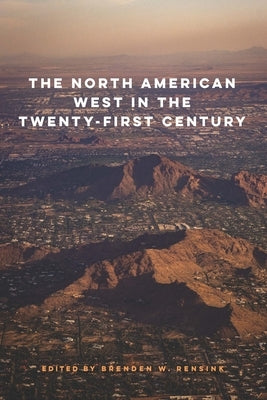 North American West in the Twenty-First Century Paperback University of Nebraska Press