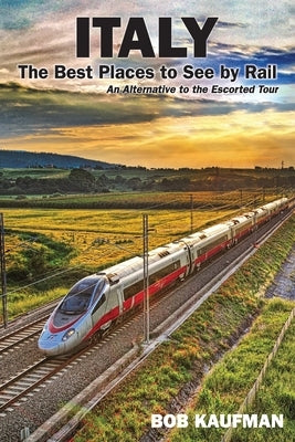 Italy The Best Places to See by Rail: An alternative to the escorted tour Paperback Createspace Independent Publishing Platform