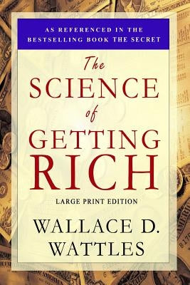 The Science of Getting Rich: Large Print Edition by Wattles, Wallace D.