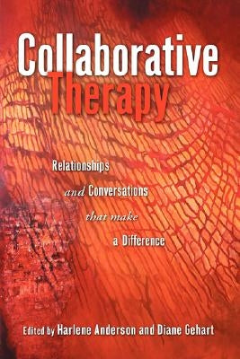 Collaborative Therapy: Relationships And Conversations That Make a Difference by Anderson, Harlene