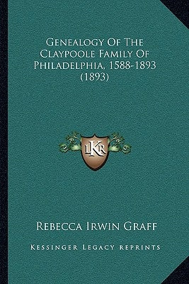 Genealogy Of The Claypoole Family Of Philadelphia, 1588-1893 (1893) by Graff, Rebecca Irwin