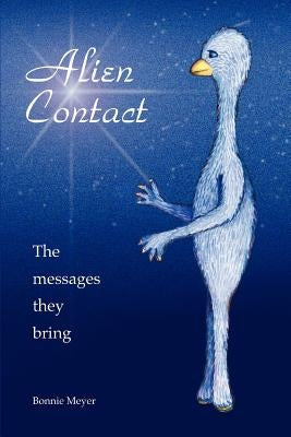 Alien Contact: The messages they bring by Meyer, Bonnie