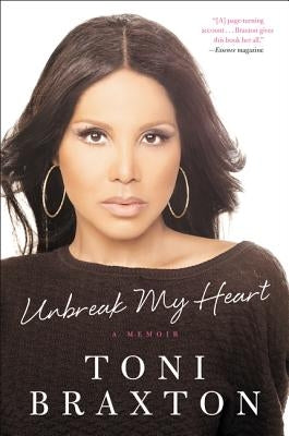 Unbreak My Heart: A Memoir by Braxton, Toni