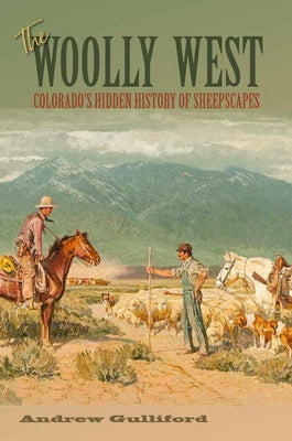 The Woolly West, 44: Colorado's Hidden History of Sheepscapes Paperback Texas A&M University Press