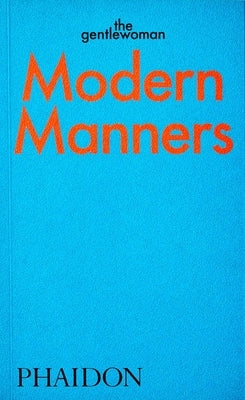 Modern Manners: Instructions for Living Fabulously Well: Instructions for Living Fabulously Well by The Gentlewoman