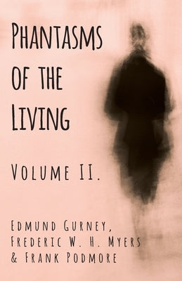 Phantasms of the Living - Volume II. by Gurney, Edmund