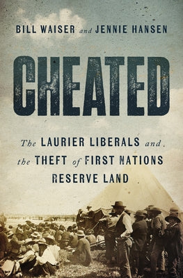 Cheated: The Laurier Liberals and the Theft of First Nations Reserve Land Paperback ECW Press