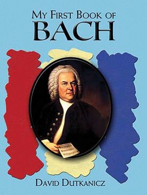 A First Book of Bach: For the Beginning Pianist with Downloadable Mp3s by Dutkanicz, David