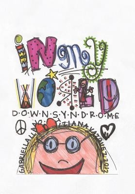 In My World: Down Syndrome by Vazquez, Tiziana