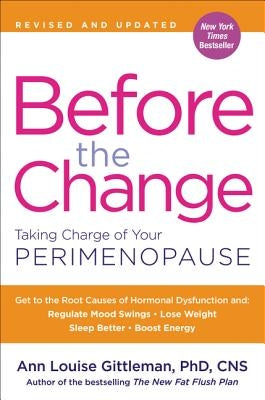 Before the Change: Taking Charge of Your Perimenopause by Gittleman, Ann Louise