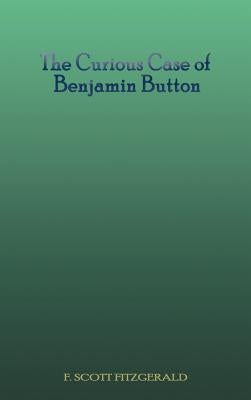 The Curious Case of Benjamin Button by Fitzgerald, F. Scott