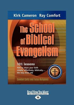 The School of Biblical Evangelism: 101 Lessons How to Share Your Faith Simply, Effectively, Biblically ... the Way Jesus Did (Large Print 16pt) by Comfort, Ray