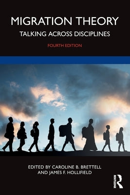 Migration Theory: Talking Across Disciplines by Brettell, Caroline B.