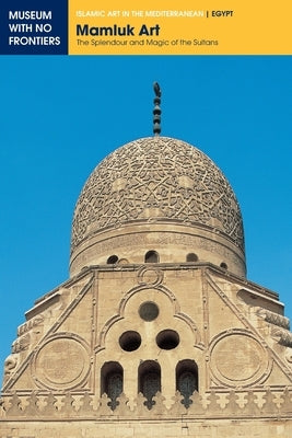 Mamluk Art: The Splendour and Magic of the Sultans Paperback Museum with No Frontiers, Mwnf (Museum Ohne G