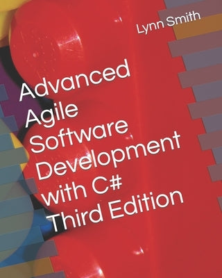 Advanced Agile Software Development with C# Third Edition Paperback Independently Published