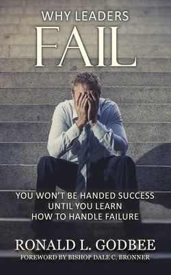 Why Leaders Fail: You Won't Be Handed Success Until You Learn How To Handle Failure Paperback Studio Griffin