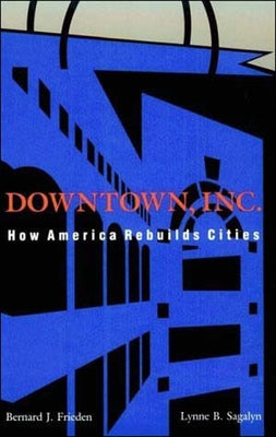 Downtown, Inc.: How America Rebuilds Cities Paperback MIT Press
