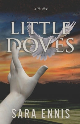 Paperback copy of "Little Doves: A Thriller" by Sara Ennis showing the book cover with dark and dramatic artwork.