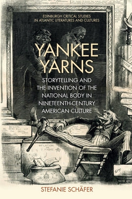 Yankee Yarns: Storytelling and the Invention of the National Body in Nineteenth-Century American Culture Paperback Edinburgh University Press