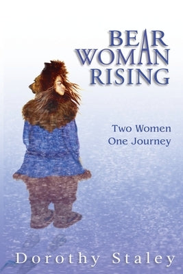Bear Woman Rising: Two Women, One Journey Paperback Inword Publishers