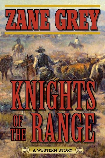 Knights of the Range: A Western Story by Grey, Zane