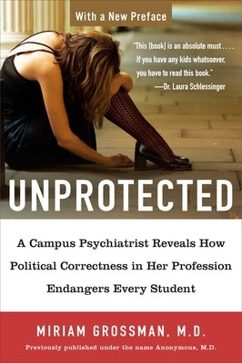 Unprotected: A Campus Psychiatrist Reveals How Political Correctness in Her Profession Endangers Every Student Paperback Penguin Publishing Group