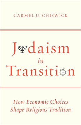 Judaism in Transition: How Economic Choices Shape Religious Tradition by Chiswick, Carmel U.