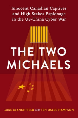 The Two Michaels: Innocent Canadian Captives and High Stakes Espionage in the Us-China Cyber War Sutherland House