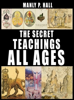 The Secret Teachings of All Ages by Hall, Manly P.