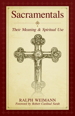 Sacramentals: Their Meaning and Spiritual Use Paperback Sophia Institute Press