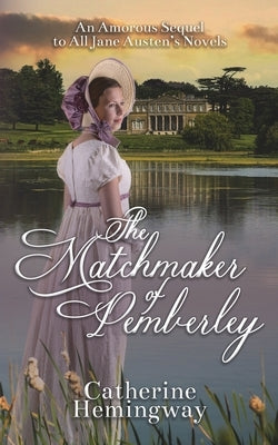 The Matchmaker of Pemberley: An Amorous Sequel to All Jane Austen's Novels Paperback Mirador Publishing