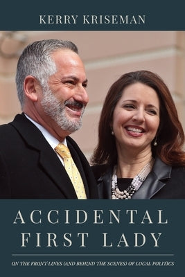 Accidental First Lady: On the front lines (and behind the scenes) of local politics by Kriseman, Kerry