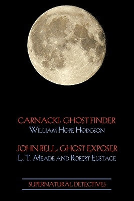 Supernatural Detectives 1 (Carnacki: Ghost Finder / John Bell: Ghost Exposer) Paperback Coachwhip Publications