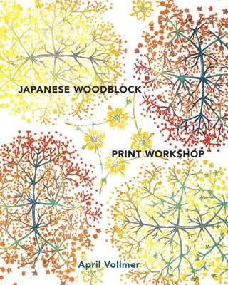 Japanese Woodblock Print Workshop: A Modern Guide to the Ancient Art of Mokuhanga by Vollmer, April