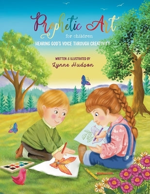 Prophetic Art for Children: Hearing God's Voice Through Creativity by Hudson, Lynne