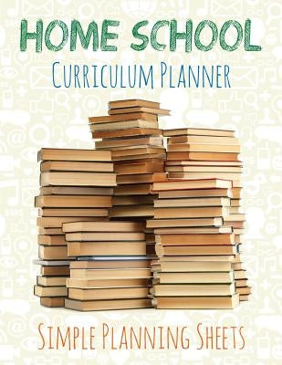 Home School Curriculum Planner: Simple Planning Sheets Paperback Speedy Publishing LLC