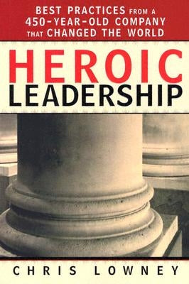 Heroic Leadership: Best Practices from a 450-Year-Old Company That Changed the World Paperback Loyola Press