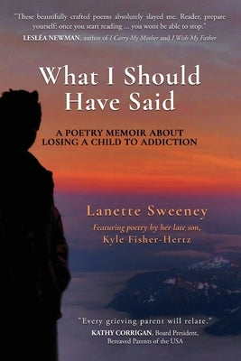 What I Should Have Said: A Poetry Memoir About Losing A Child to Addiction Paperback Finishing Line Press