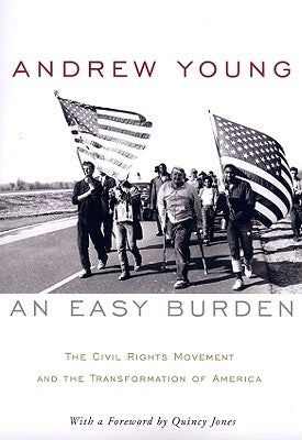 An Easy Burden: The Civil Rights Movement and the Transformation of America by Young, Andrew