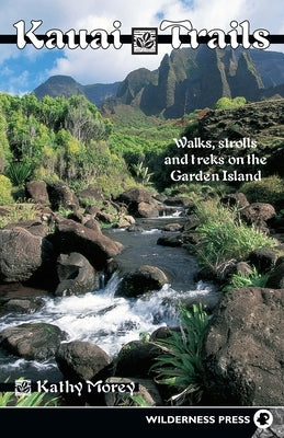 Kauai Trails: Walks Strolls and Treks on the Garden Island Paperback Wilderness Press
