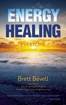 Energy Healing for Everyone: A Path to Wholeness and Awakening by Bevell, Brett