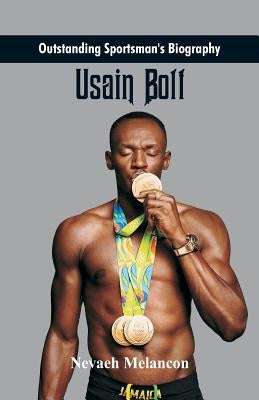 Outstanding Sportsman's Biography: Usain Bolt by Melancon, Nevaeh