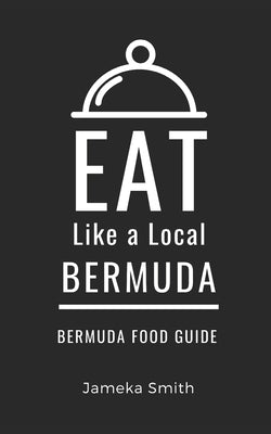 Eat Like a Local- Bermuda: Bermuda Food Guide Paperback Independently Published