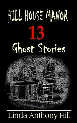 Hill House Manor: 13 Ghost Stories Paperback Hill House Publishing