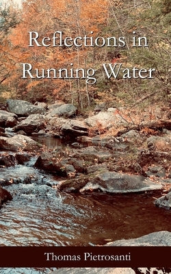 Reflections in Running Water: Collected Poems Paperback Thomas J Pietrosanti