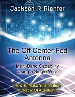 The Off Center Fed Antenna by Richter, Jackson Ross