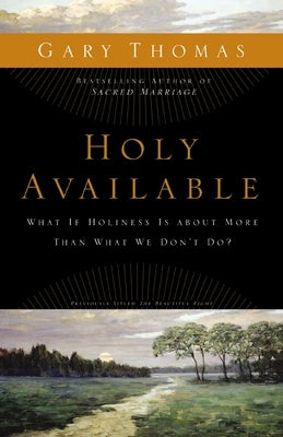 Holy Available: What If Holiness Is about More Than What We Don't Do? by Thomas, Gary