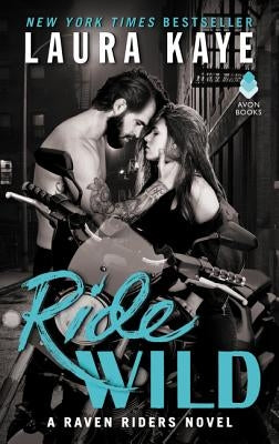 Ride Wild: A Raven Riders Novel by Kaye, Laura
