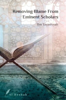 Removing Blame from Eminent Scholars by Ibn Taymiyah