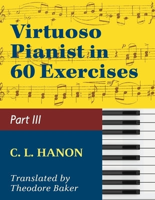 Hanon, The Virtuoso Pianist in Sixty Exercises, Book III (Schirmer's Library of Musical Classics, Vol. 1073, Nos. 44-60) by Schirmer's Library